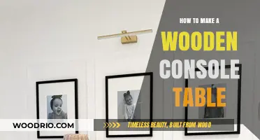 Crafting a Stunning Wooden Console Table: DIY Guide & Tips