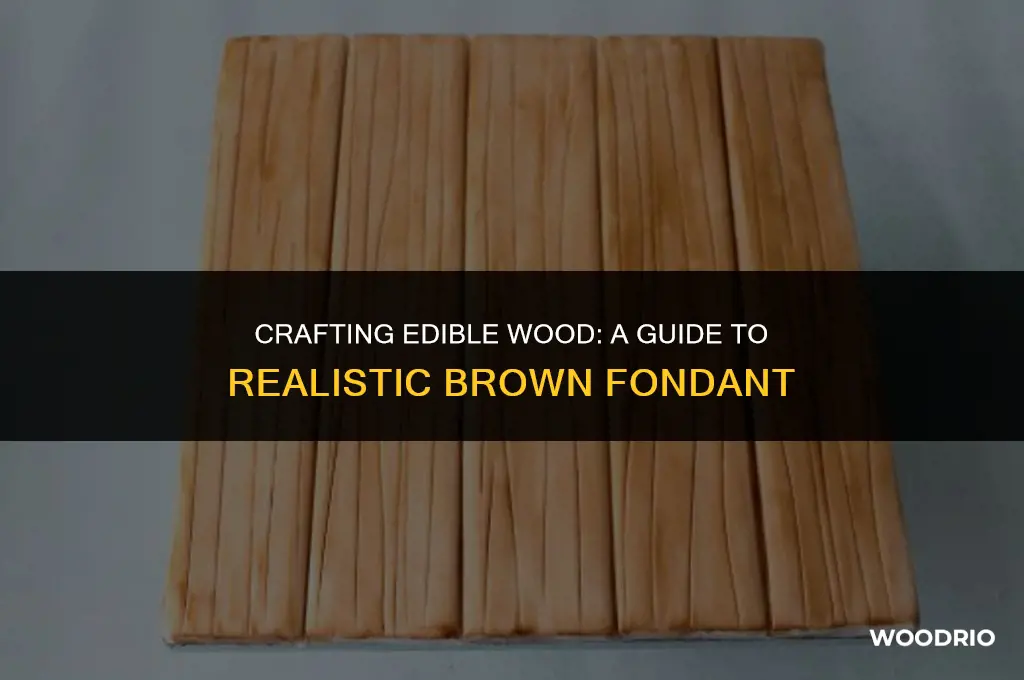 how to make brown fondant look like wood