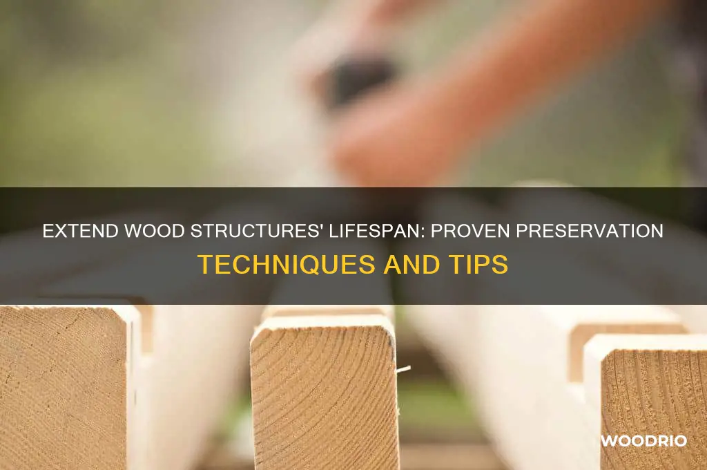 how to make wood structures last longer