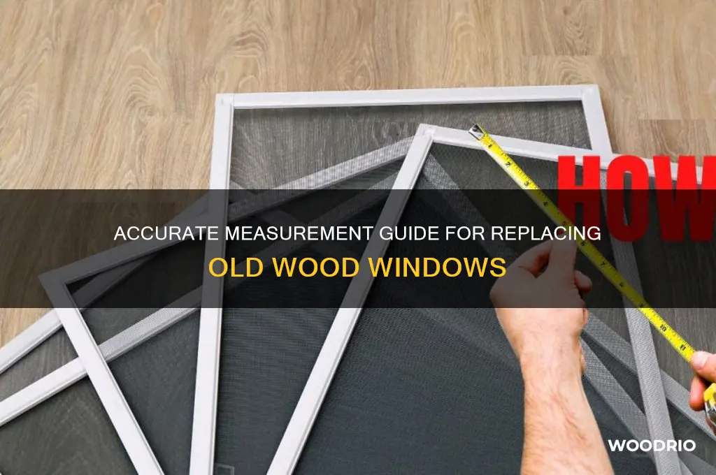 how to measure old wood windows for replacement