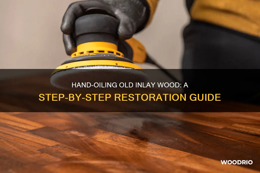 how to oil old inlay wood by hand