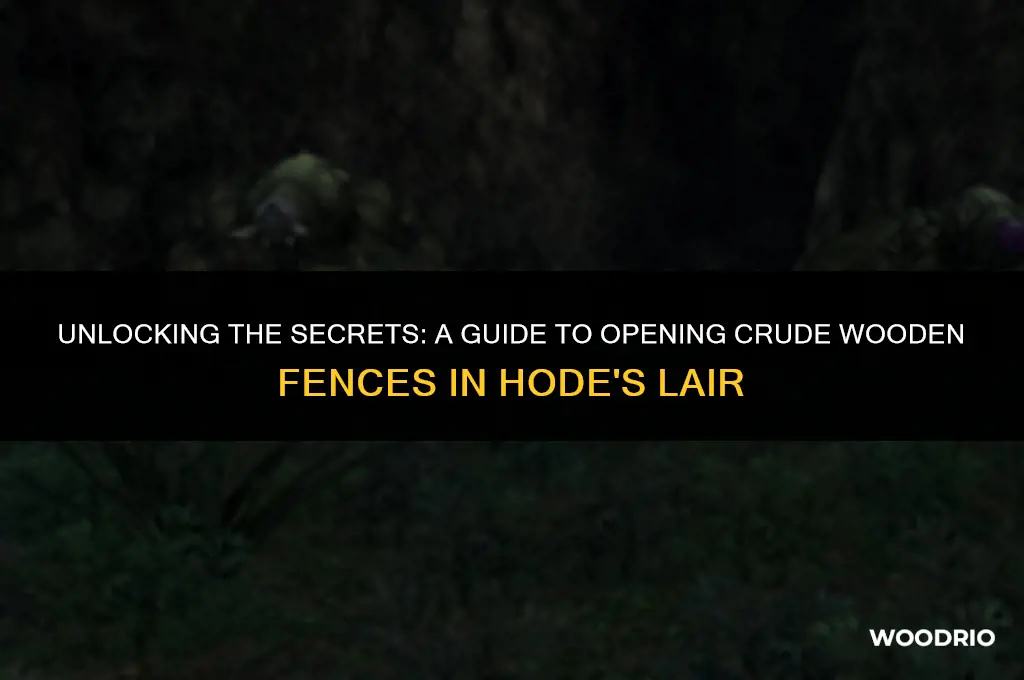 how to open crude wooden fence in hode lair