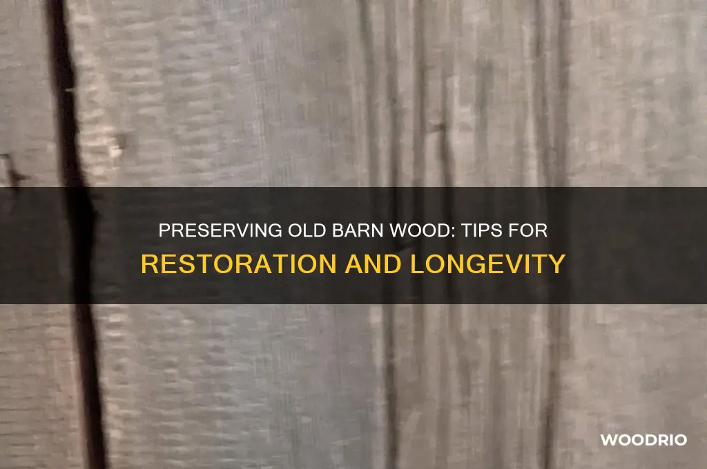 how to preserve old barn wood