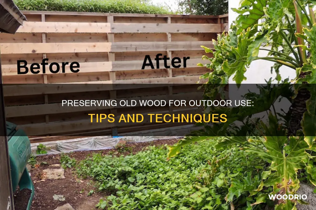how to preserve old wood to be outdoors