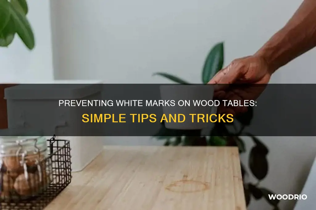 how to prevent white marks on wood table