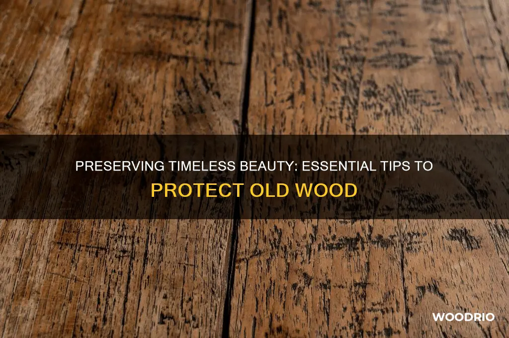 how to protect old wood