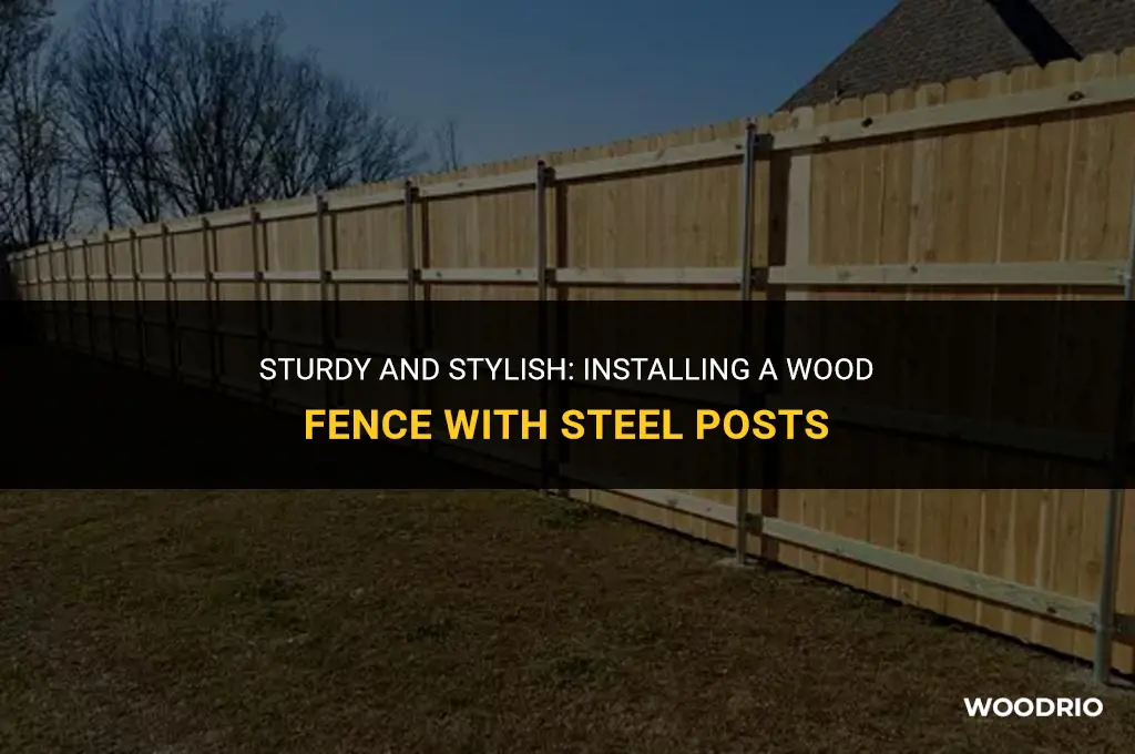 how to put up a wood fence with steel posts