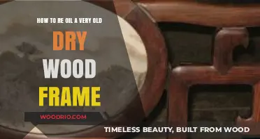Reviving Old Wood: A Step-by-Step Guide to Re-Oiling Dry Frames
