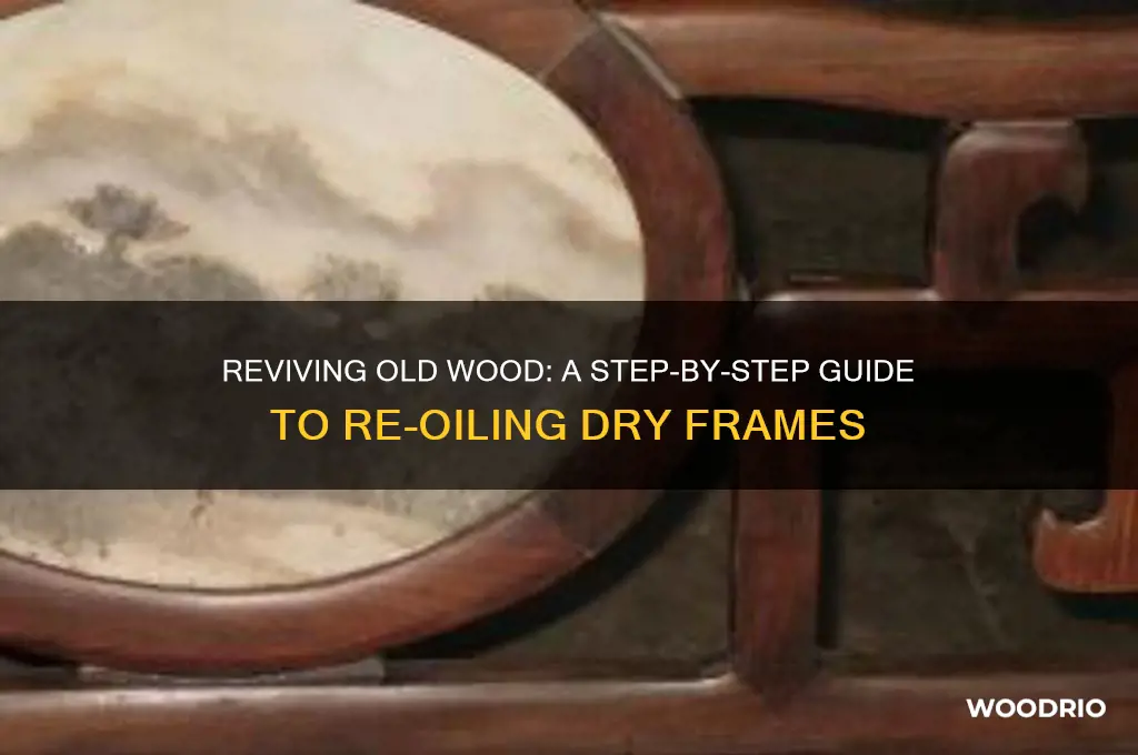 how to re oil a very old dry wood frame
