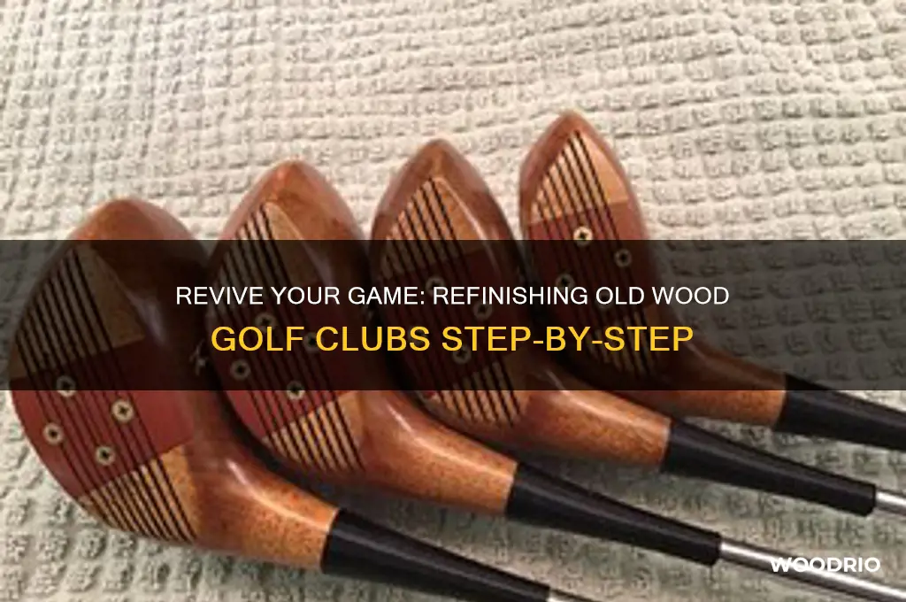how to refinish old wood golf clubs