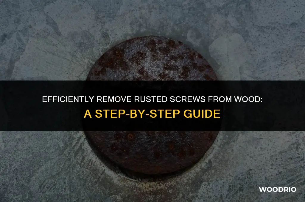 how to remove a rusted screw from wood