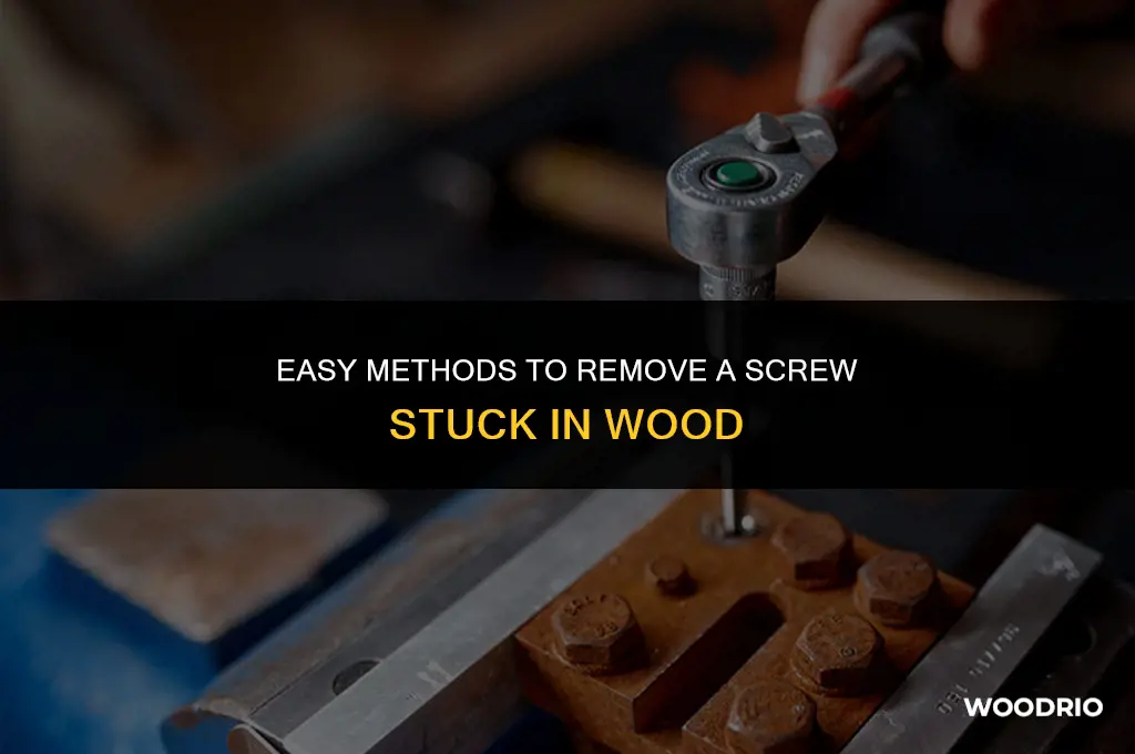 how to remove a screw stuck in wood