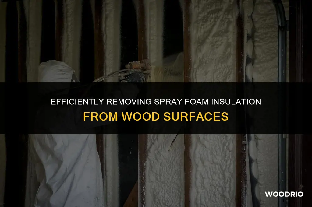 how to remove spray foam insulation from wood