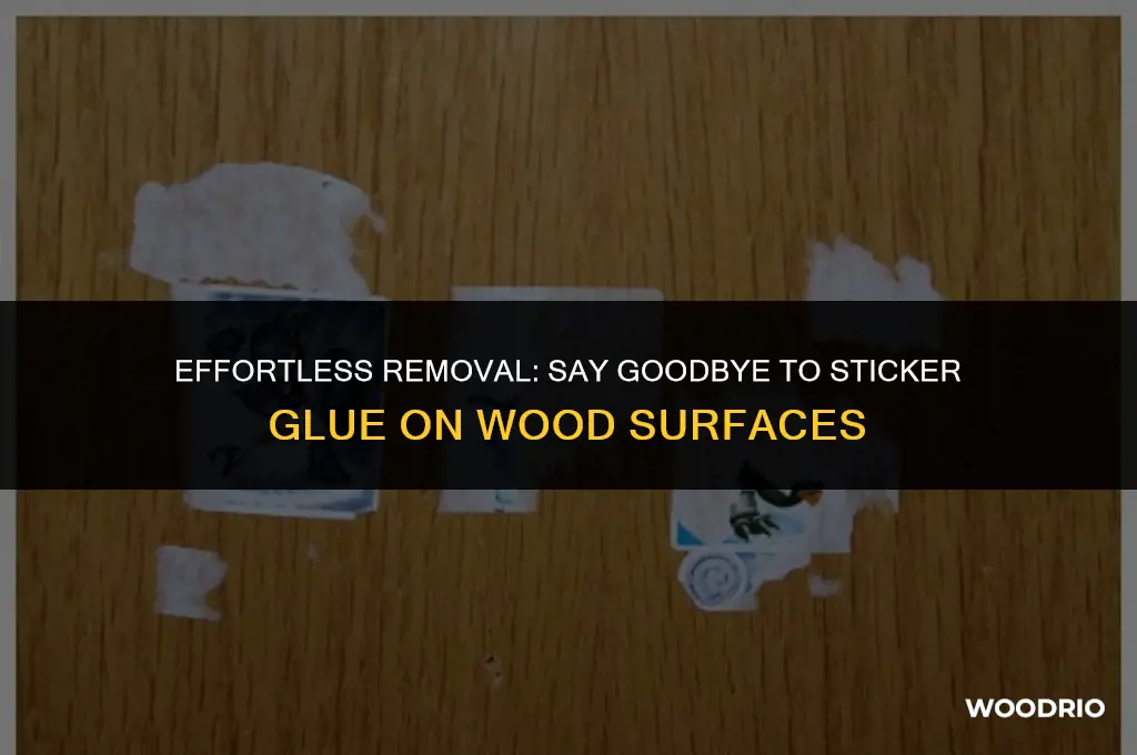 how to remove sticker glue from wood