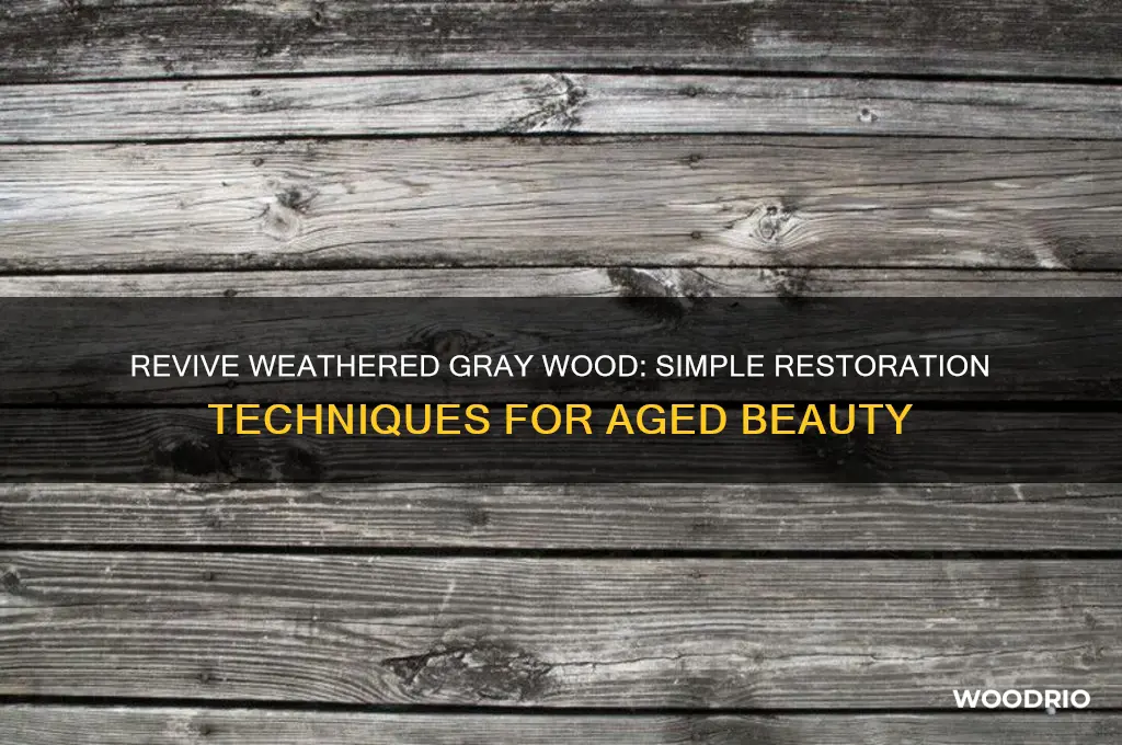 how to restore weathered gray old wood