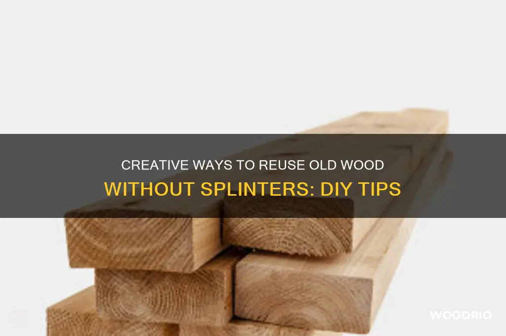 how to reuse old wood no splinters