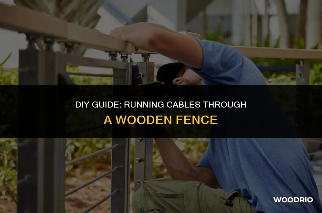 how to run cable throu wood fence