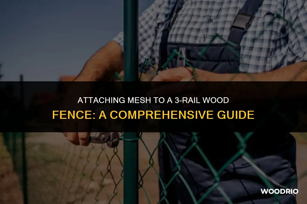 how to secure mesh fence to 3 rail wood fence