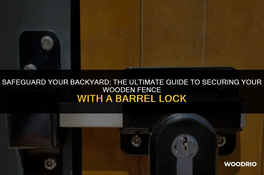 how to secure wooden fence back yard safe barrel lock