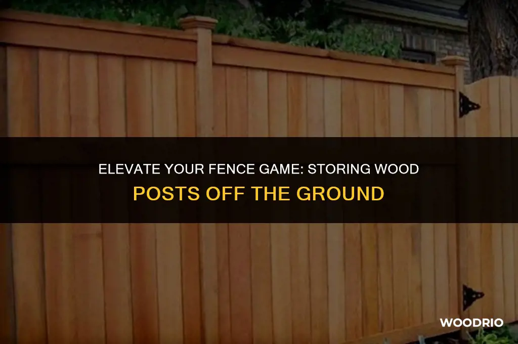 how to store wood fence posts off ground