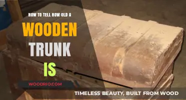 Unveiling the Age of Your Wooden Trunk: Expert Tips and Techniques