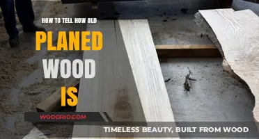 Determining the Age of Planed Wood: A Comprehensive Guide
