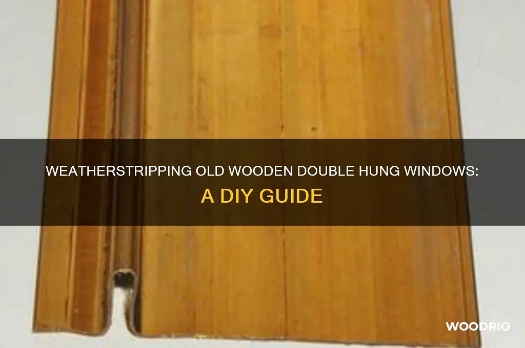 how to weatherstrip my old wooden double hung windows