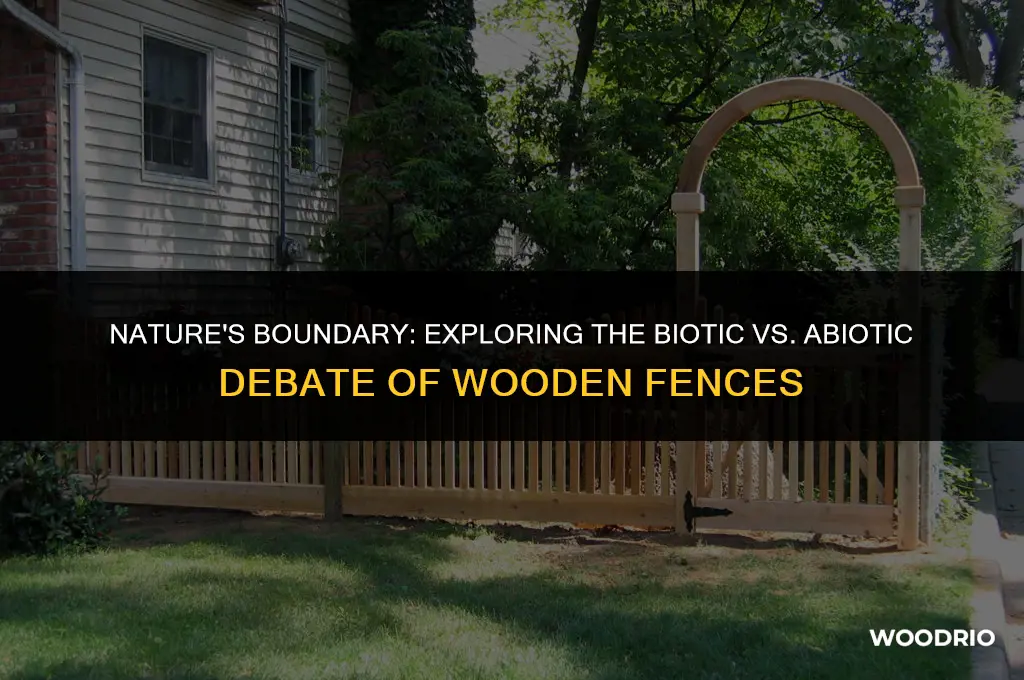 is a wooden fence biotic or abiotic