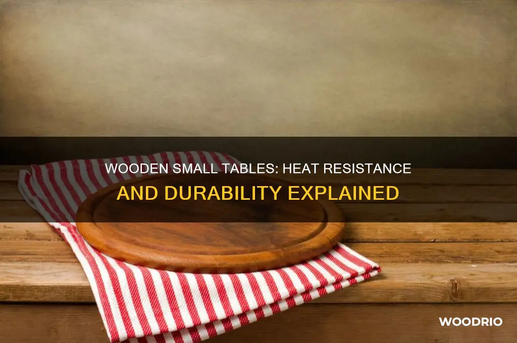 is a wooden small table heat resistant