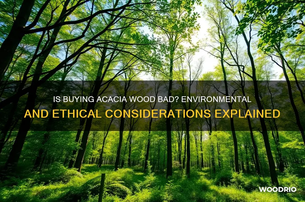 is buying acacia wood bad