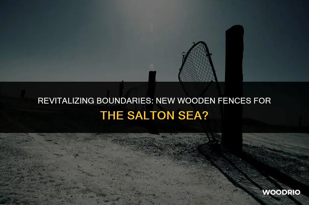 is government giving new wooden fences in the salton sea