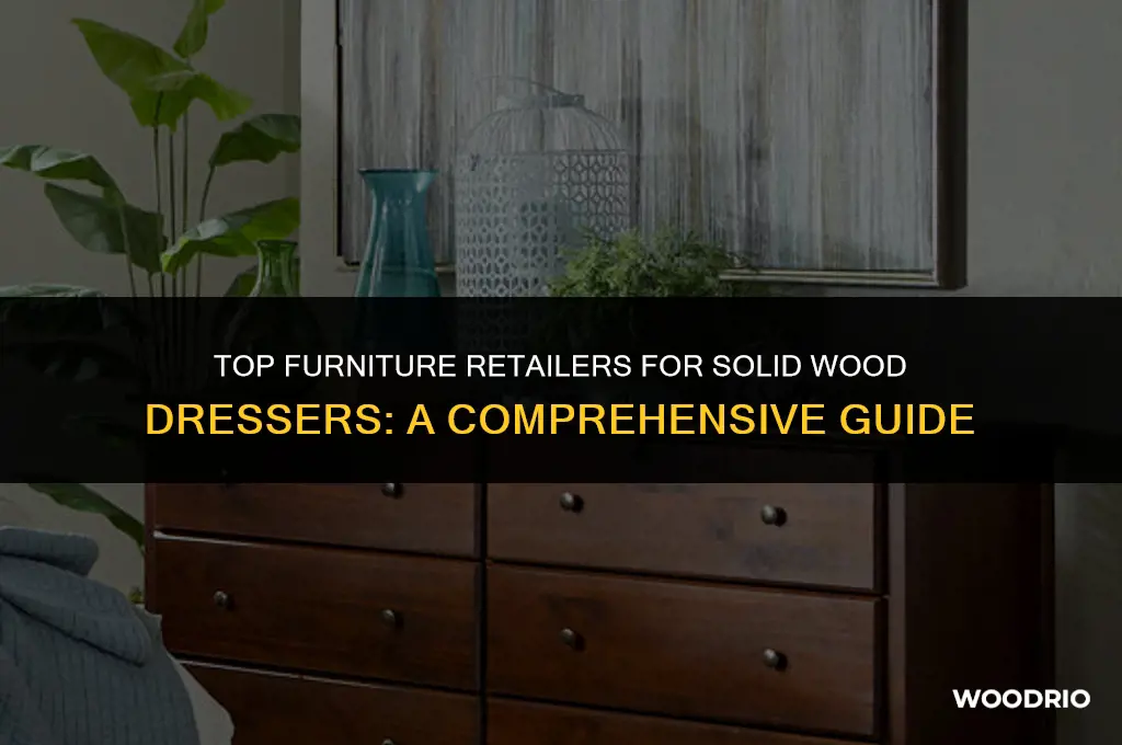 is it best furniture retailers for solid wood dressers