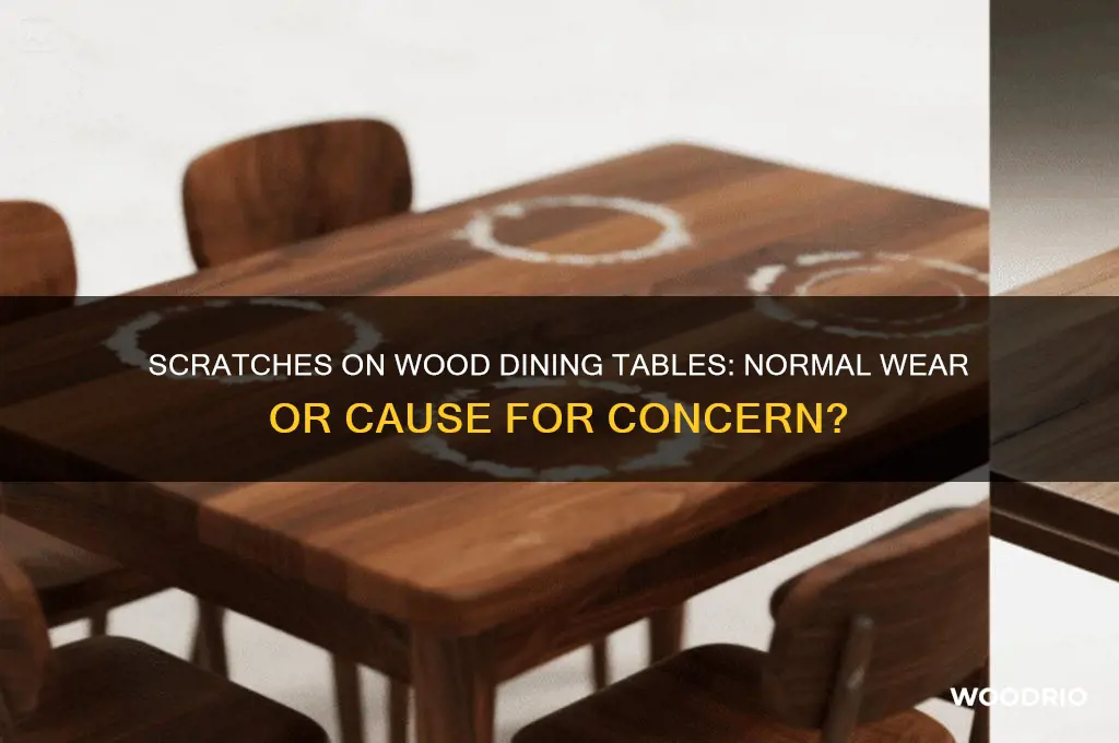 is it normal for wood dining table to have scratche