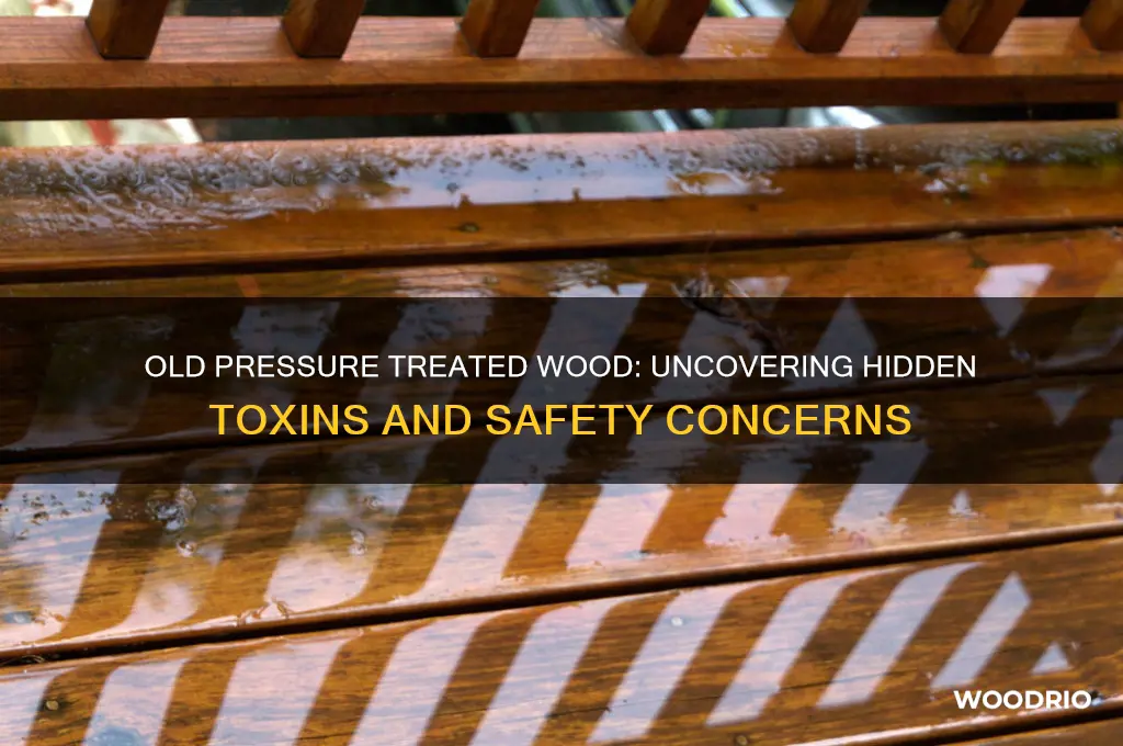 is old pressure treated wood have toxins