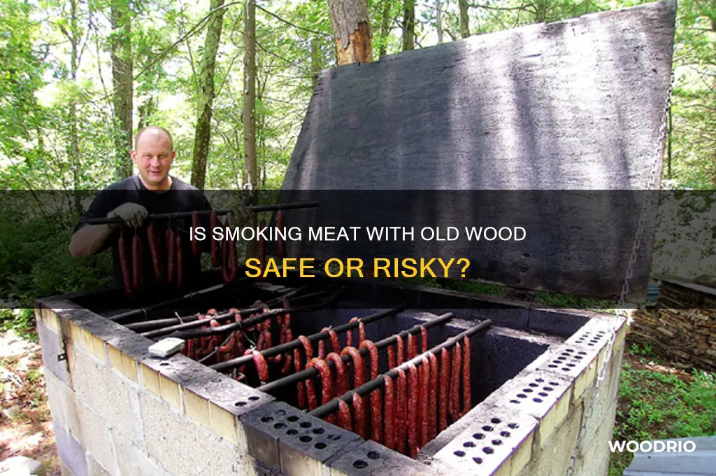 is ot ok to smoke meat with old wood