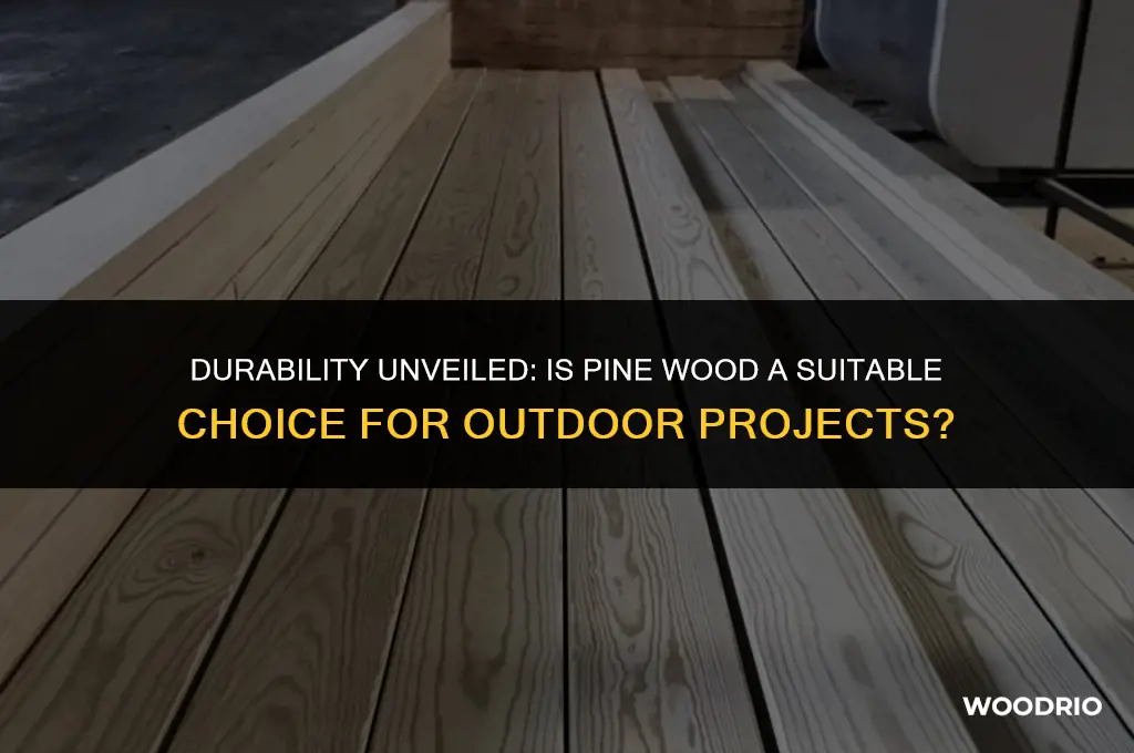 is pine wood good for outdoors