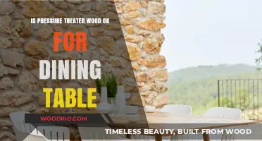 Is Pressure Treated Wood Safe for Dining Tables? A Guide