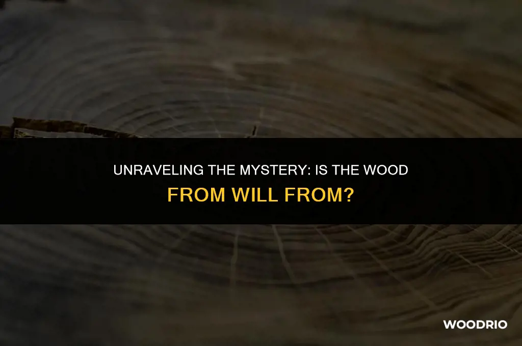 is the wood from will from