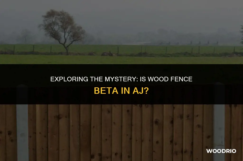 is wood fence beta in aj