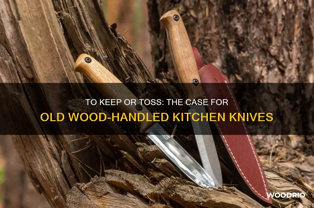 should i keep old kitchen knives with wood handle