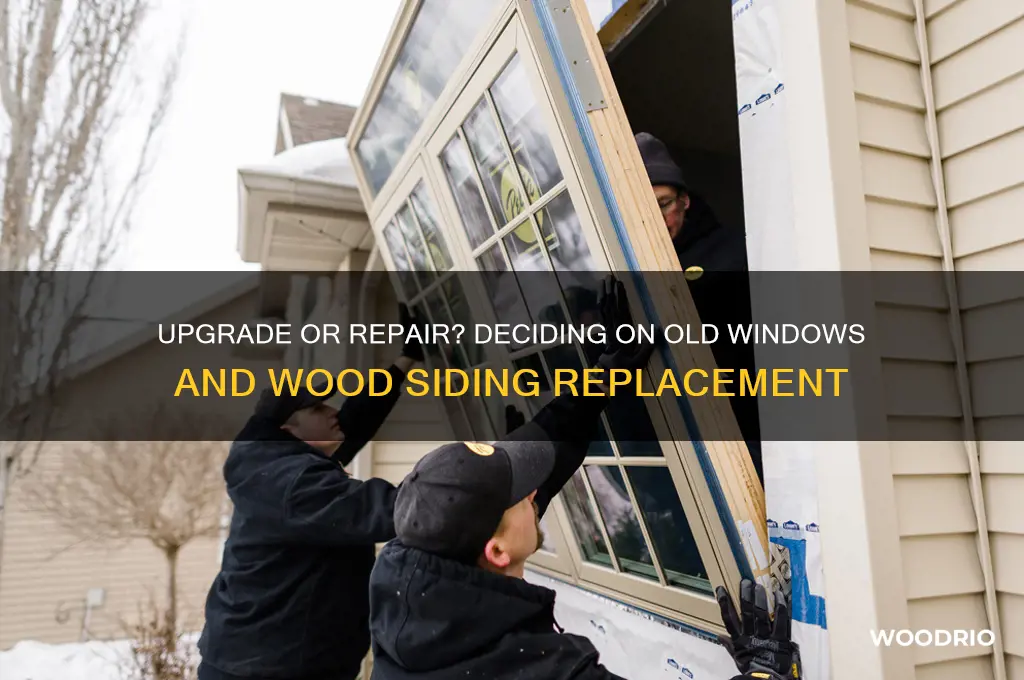 should i replace my old windows and wood siding