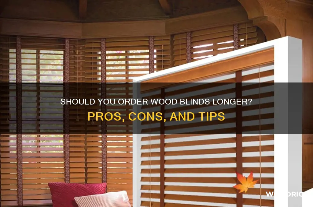 should you order wood blinds longer