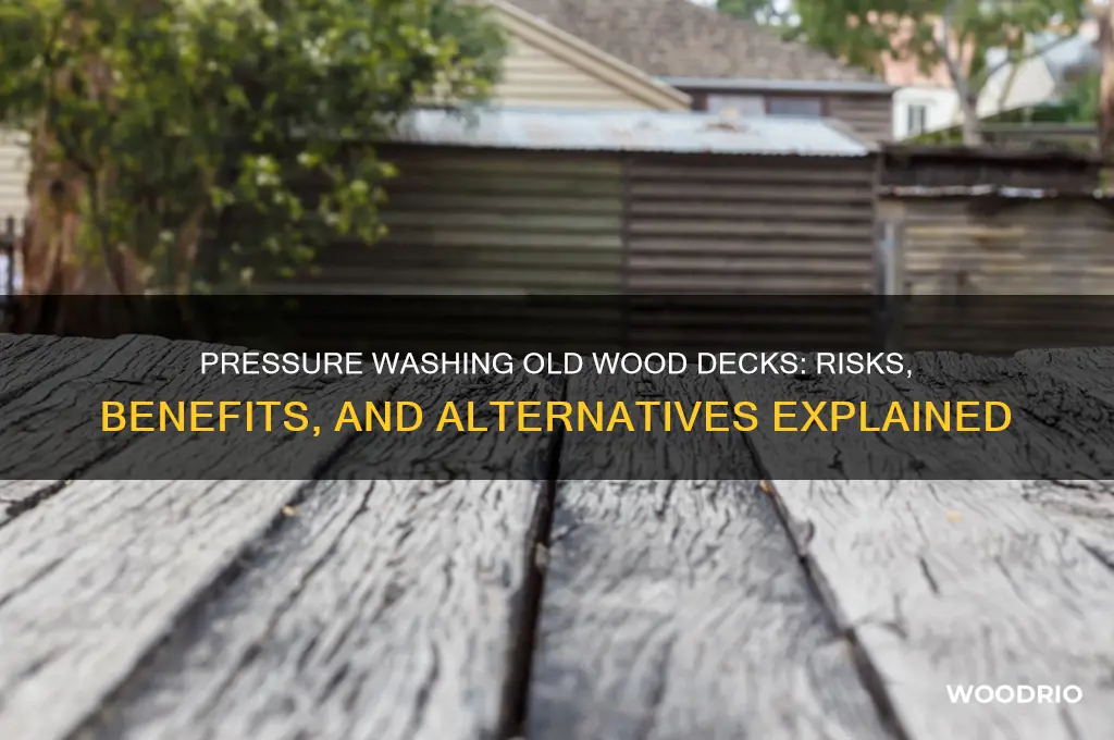 should you pressure wash a very old wood deck