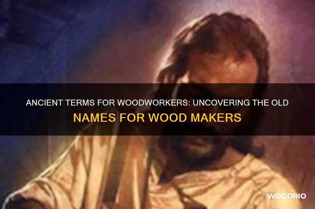 what are old names for wood maker