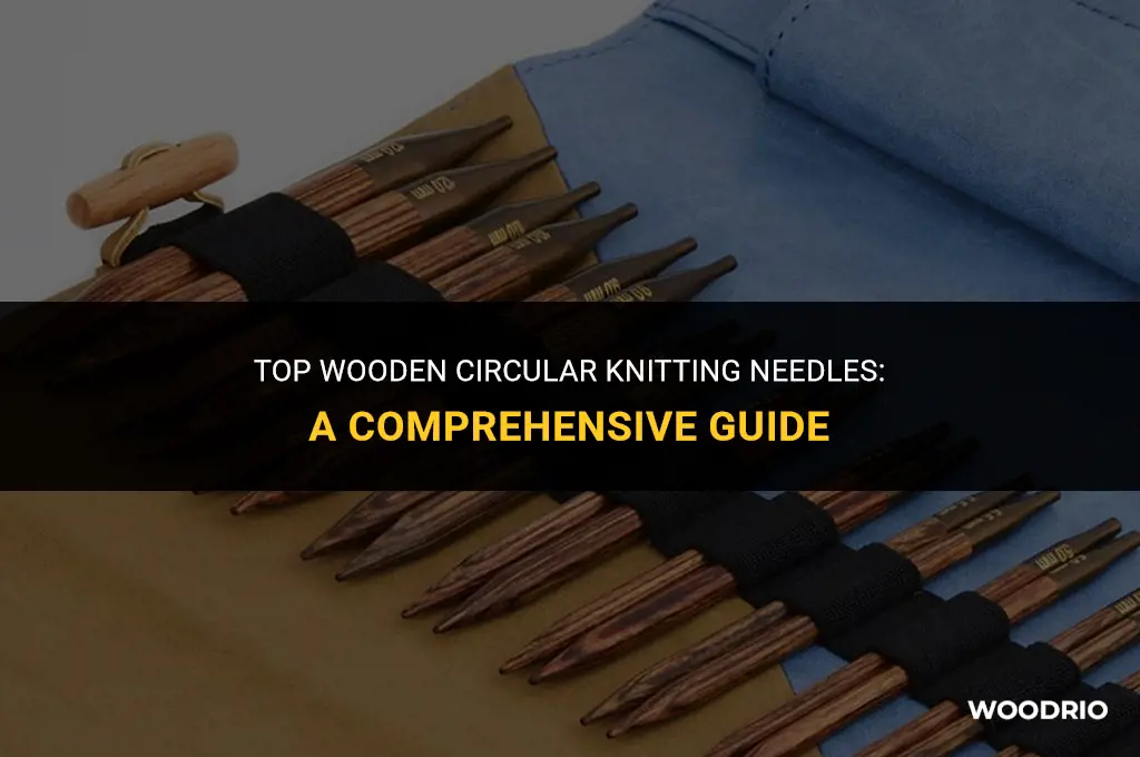 what are the best wooden circular knitting needles