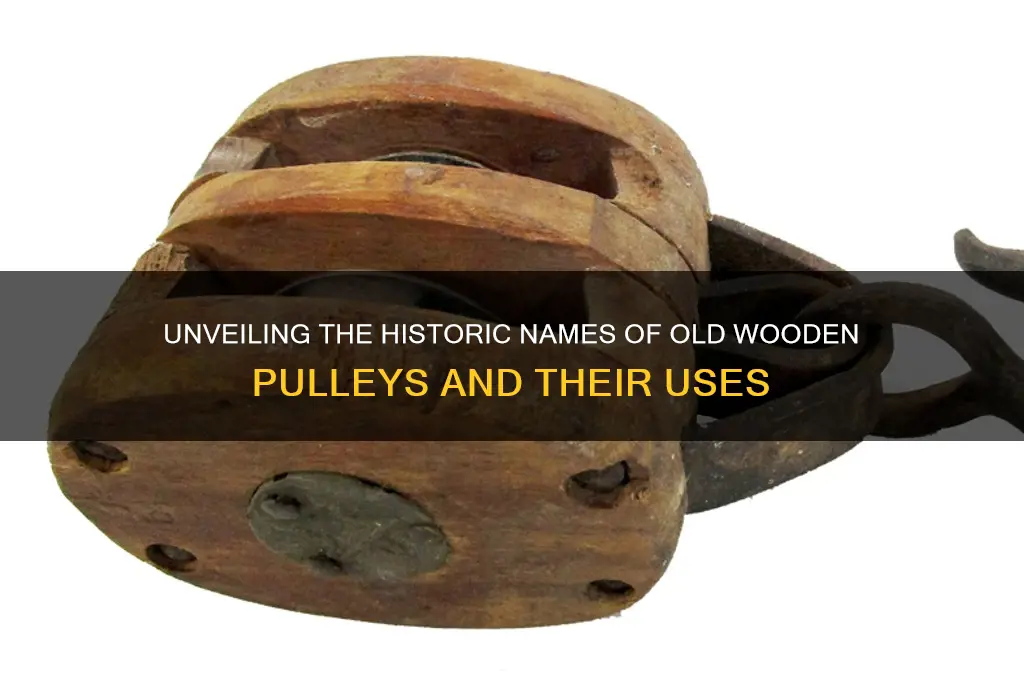 what are the old wooden pulleys called