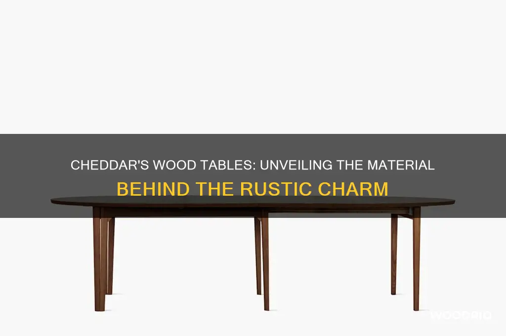 what are the wood tables at cheddars made of