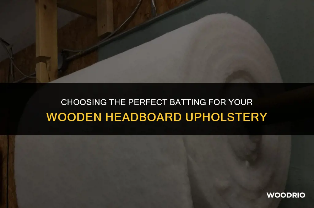 what batting is best when upholstering a wooden headboard