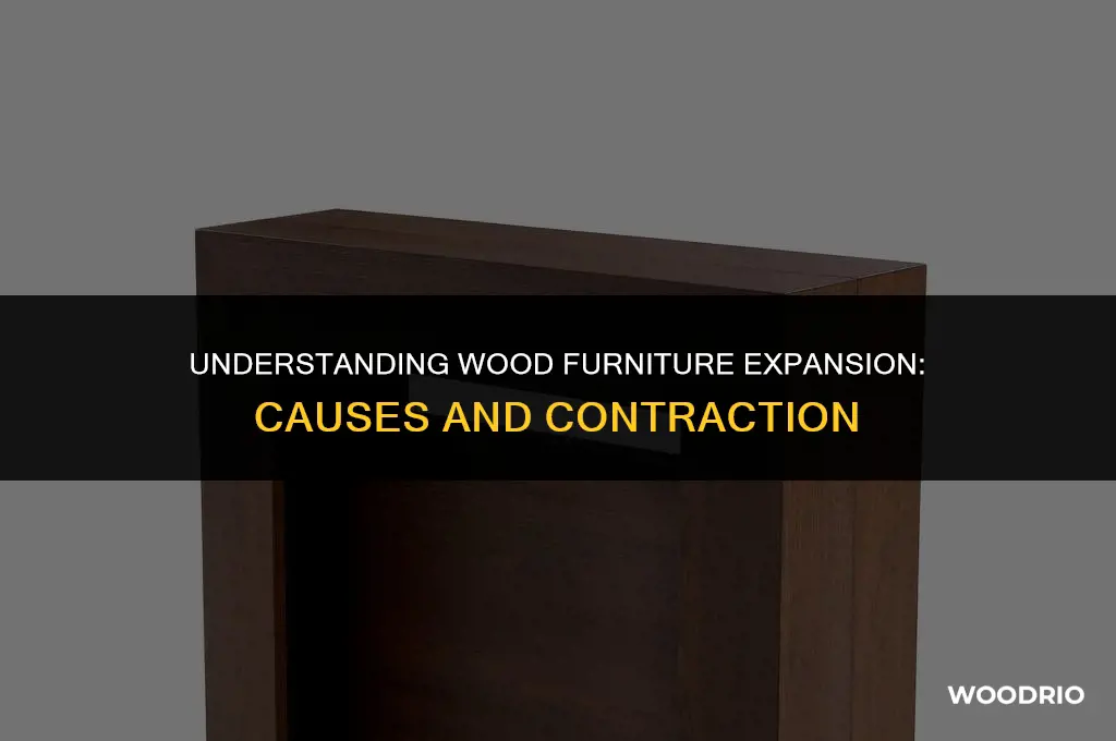 what causes wood furniture to expand and will it contract