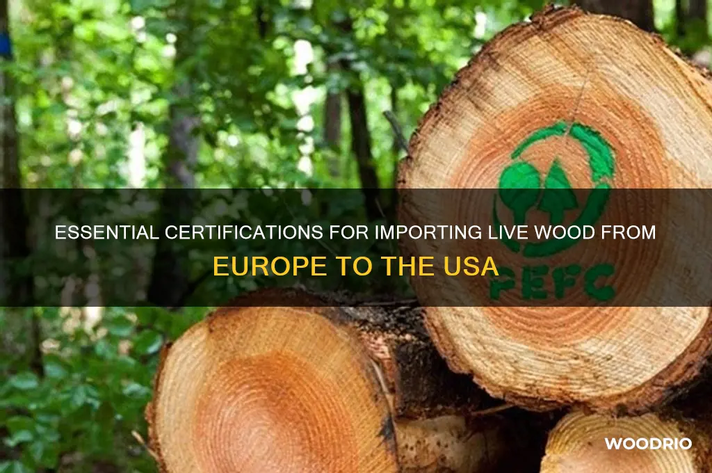 what certification needed buying live wood from europe to usa